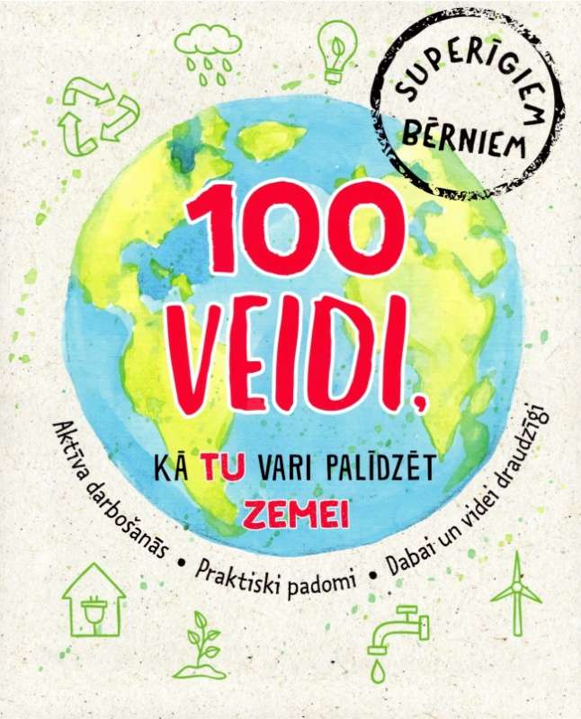 100 veidi, kā tu vari palīdzēt mūsu planētai
