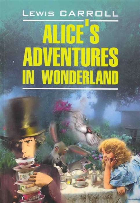 Alices Adventures in Wonderland = Алиса в Стране Чудес. Алиса в Зазеркалье