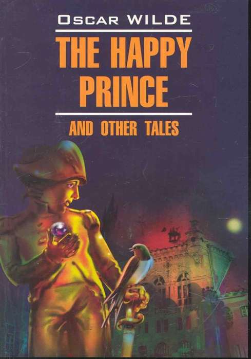 The Happy Prince and Other Tales = Счастливый принц и другие сказки